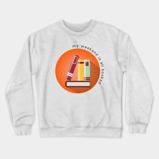 My weekend is all booked Crewneck Sweatshirt